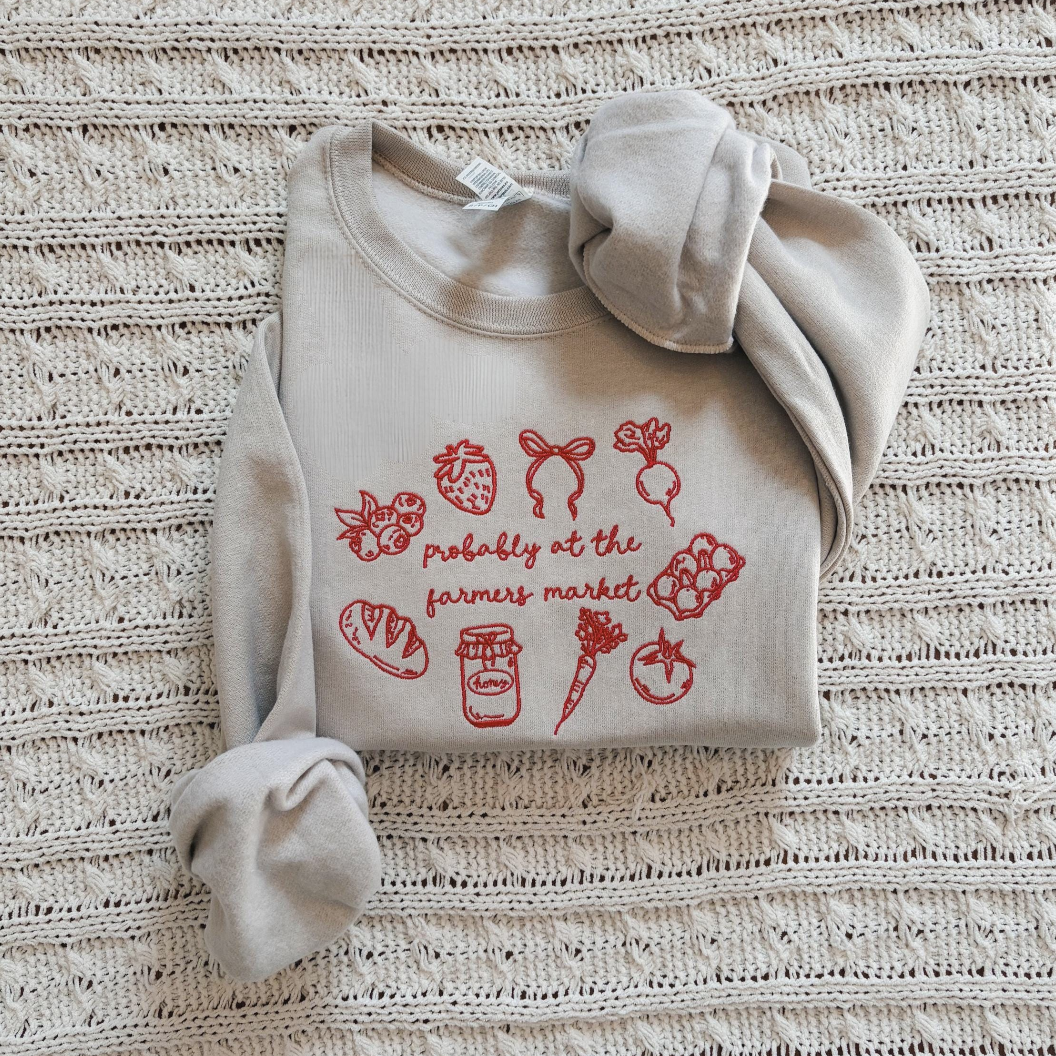 Probably at the Farmers Market Embroidered Sweatshirt