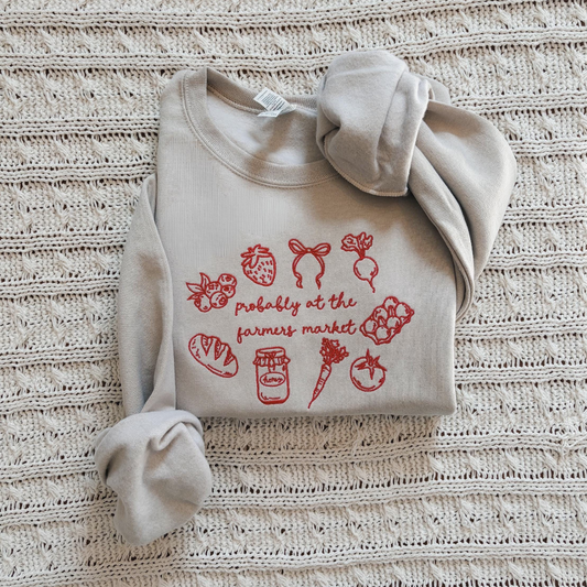 Probably at the Farmers Market Embroidered Sweatshirt